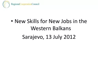 New Skills for New Jobs in the Western Balkans Sarajevo, 13 July 2012