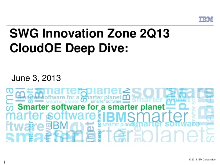 swg innovation zone 2q13 cloudoe deep dive june