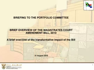 BRIEFING TO THE PORTFOLIO COMMITTEE BRIEF OVERVIEW OF THE MAGISTRATES COURT AMENDMENT BILL, 2010
