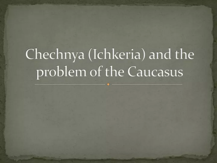 chechnya ichkeria and the problem of the caucasus