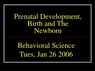 Prenatal Development, Birth and The Newborn