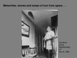 Meteorites: stones and lumps of iron from space . . .