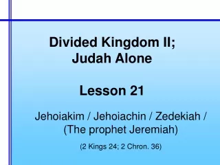 Divided Kingdom II; Judah Alone Lesson 21
