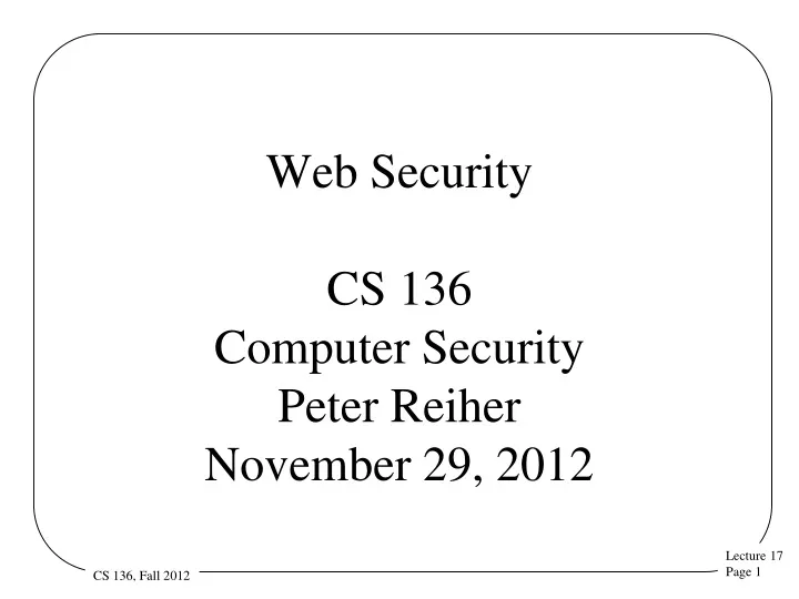 web security cs 136 computer security peter reiher november 29 2012
