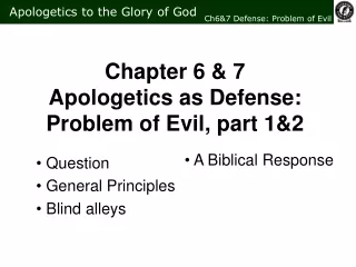 Chapter 6 &amp; 7  Apologetics as Defense: Problem of Evil, part 1&amp;2