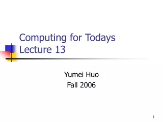 Computing for Todays  Lecture 13