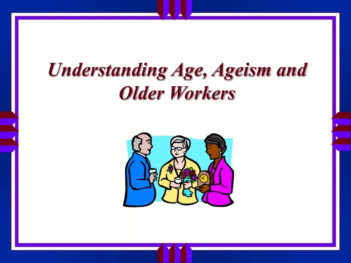 understanding age ageism and older workers