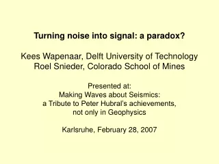 Turning noise into signal: a paradox? Kees Wapenaar, Delft University of Technology