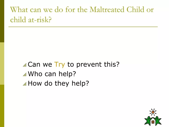 what can we do for the maltreated child or child at risk
