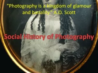 “Photography is a kingdom of glamour and banality.” A.O. Scott