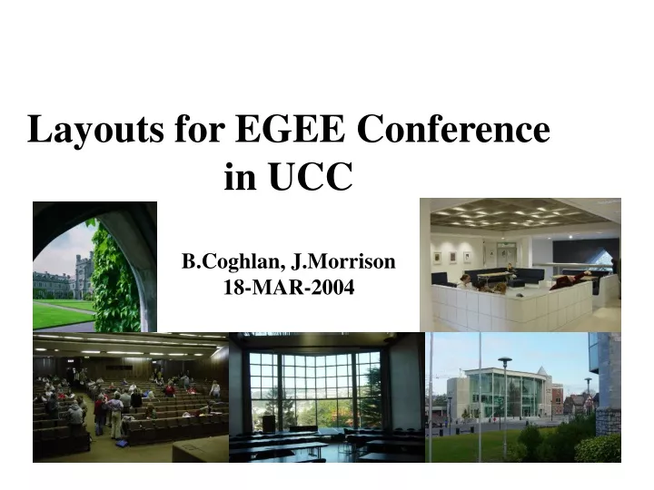 layouts for egee conference in ucc b coghlan j morrison 18 mar 2004