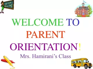 WELCOME  TO PARENT  ORIENTATION ! Mrs. Hamirani’s Class