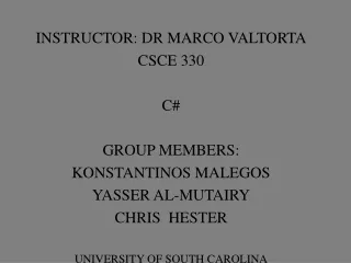 INSTRUCTOR: DR MARCO VALTORTA CSCE 330 C# GROUP MEMBERS: KONSTANTINOS MALEGOS YASSER AL-MUTAIRY