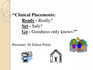 “Clinical Placements:  Ready  -  Really?  Set  -  Safe?   Go  -  Goodness only knows? ”