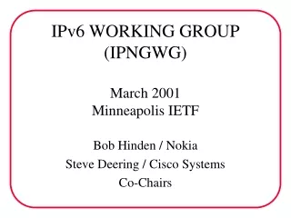IPv6 WORKING GROUP (IPNGWG) March 2001 Minneapolis IETF