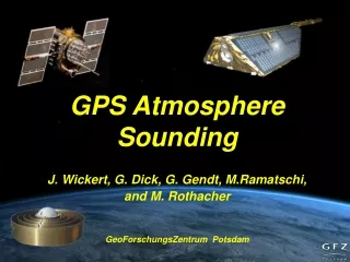 GPS Atmosphere Sounding J. Wickert, G. Dick, G. Gendt, M.Ramatschi,  and M. Rothacher