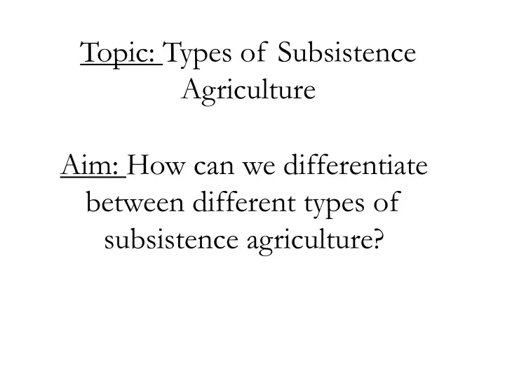 topic types of subsistence agriculture