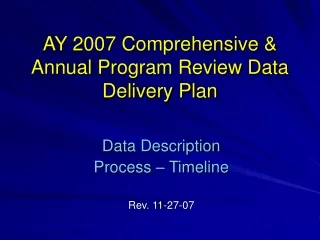 AY 2007 Comprehensive &amp; Annual Program Review Data Delivery Plan