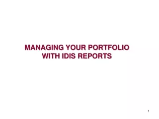 MANAGING YOUR PORTFOLIO WITH IDIS REPORTS
