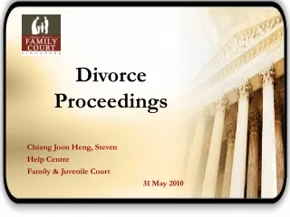Divorce Proceedings Chiang Joon Heng, Steven Help Centre Family &amp; Juvenile Court  				31 May 2010