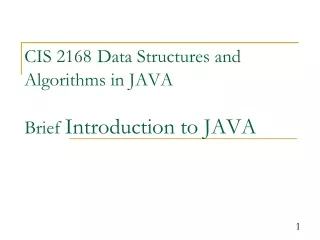CIS 2168 Data Structures and Algorithms in JAVA Brief  Introduction to JAVA