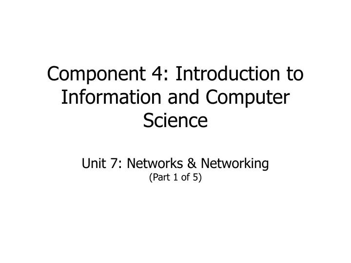 component 4 introduction to information and computer science unit 7 networks networking part 1 of 5