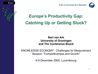 Europe’s Productivity Gap: Catching Up or Getting Stuck? Bart van Ark University of Groningen