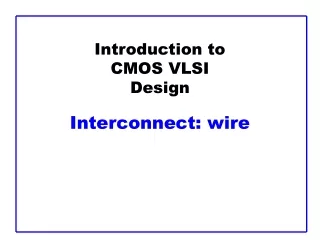 Introduction to CMOS VLSI Design Interconnect: wire