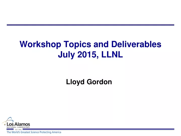 workshop topics and deliverables july 2015 llnl
