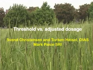 Threshold vs. adjusted dosage Svend Christensen and Torben Heisel, DIAS Mark Paice SRI