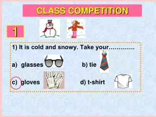 1) It is cold and snowy. Take your…………. glasses                       b) tie