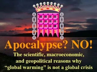 Apocalypse? NO! The scientific, macroeconomic,  and geopolitical reasons why
