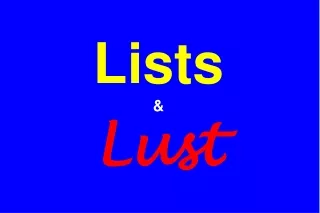 Lists  &amp; Lust