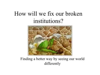 How will we fix our broken institutions?