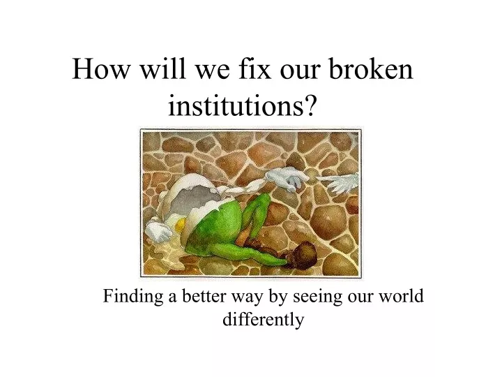 how will we fix our broken institutions