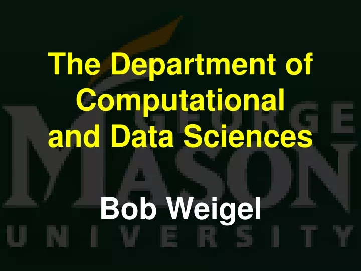 the department of computational and data sciences bob weigel