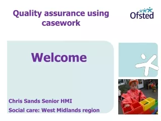 Welcome Chris Sands Senior HMI Social care: West Midlands region