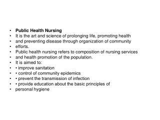 Public Health Nursing It is the art and science of prolonging life, promoting health