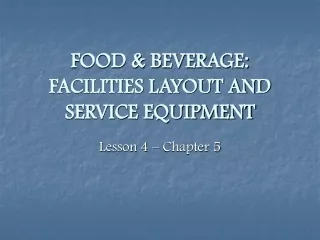 FOOD &amp; BEVERAGE:  FACILITIES LAYOUT AND SERVICE EQUIPMENT