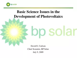 David E. Carlson Chief Scientist, BP Solar July 9, 2009