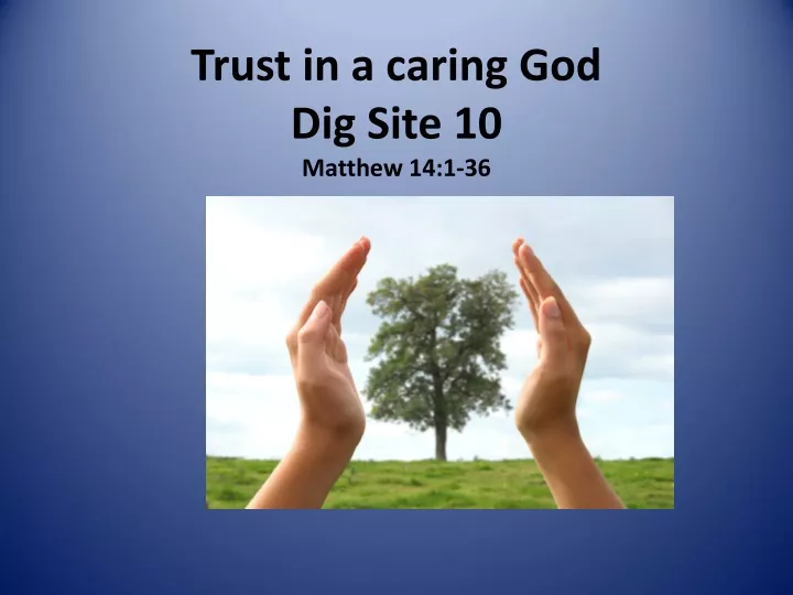 trust in a caring god dig site 10 matthew 14 1 36