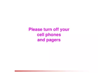 Please turn off your  cell phones  and pagers