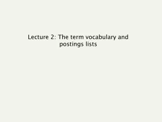 Lecture 2: The term vocabulary and postings lists