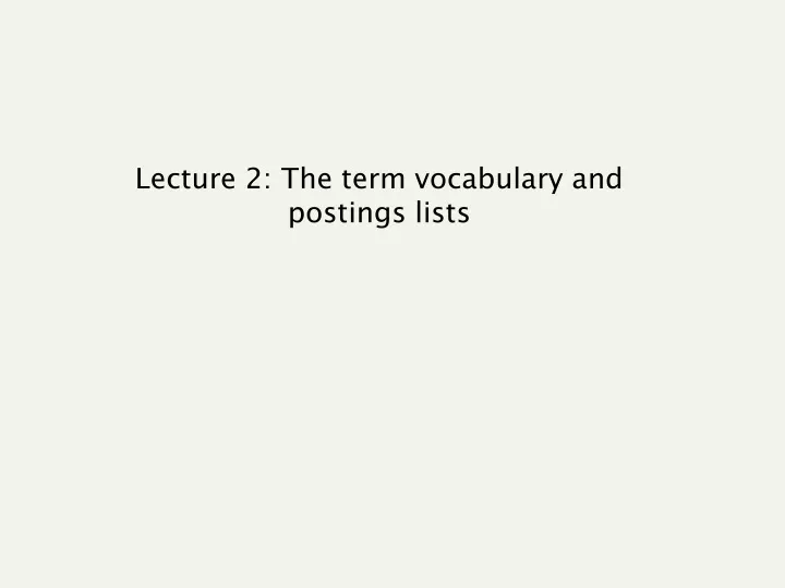 lecture 2 the term vocabulary and postings lists