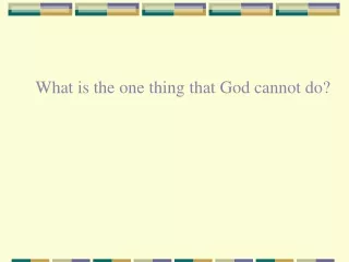 What is the one thing that God cannot do?