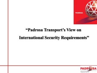 “Padrosa Transport’s View on  International Security Requirements”