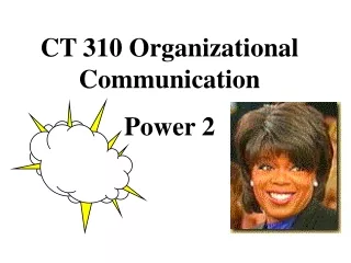 CT 310 Organizational Communication Power 2