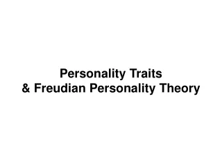 Personality Traits &amp; Freudian Personality Theory