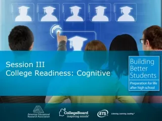 Session III College Readiness: Cognitive