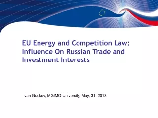 EU Energy and Competition Law: Influence On Russian Trade and Investment Interests